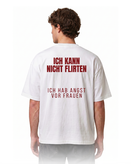 Ich kann nicht flirten, ich hab angst vor Frauen T-Shirt