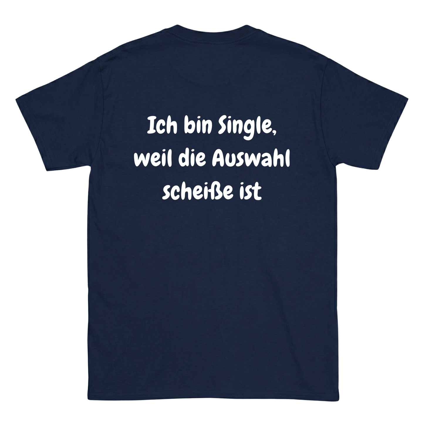 Ich bin Single weil die Auswahl scheiße ist Rückenprint T-Shirt