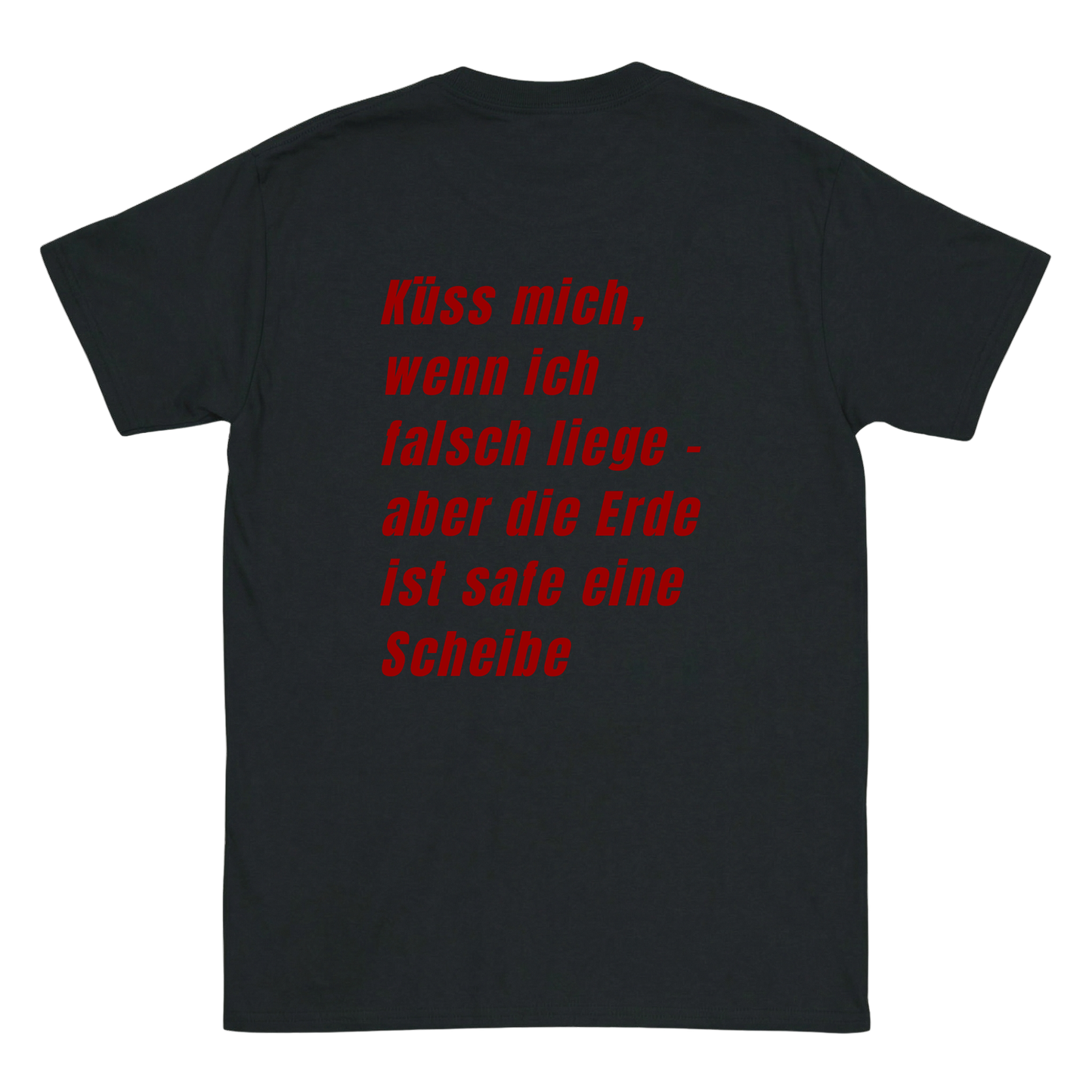Küss mich, wenn ich falsch liege - aber die Erde ist safe eine Schreibe T-Shirt