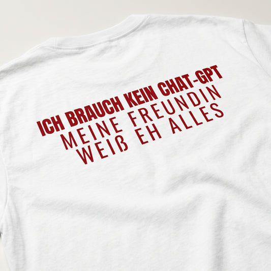 Ich brauch kein Chat GPT, meine Freundin weiß eh alles T-Shirt