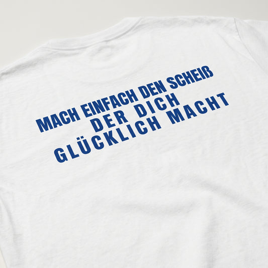 Mach einfach den Scheiß der dich glücklich macht T-Shirt