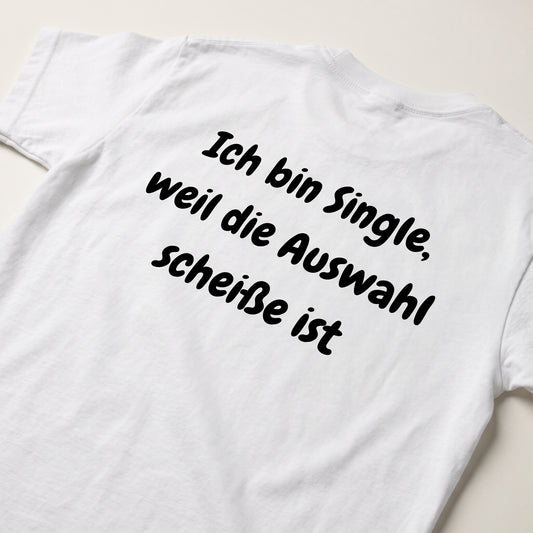 Ich bin Single weil die Auswahl scheiße ist Rückenprint T-Shirt