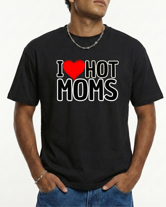 I love hot Moms T-Shirt