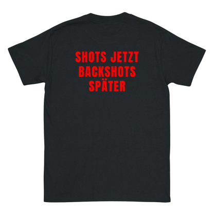 Shots jetzt Backshots später T-Shirt