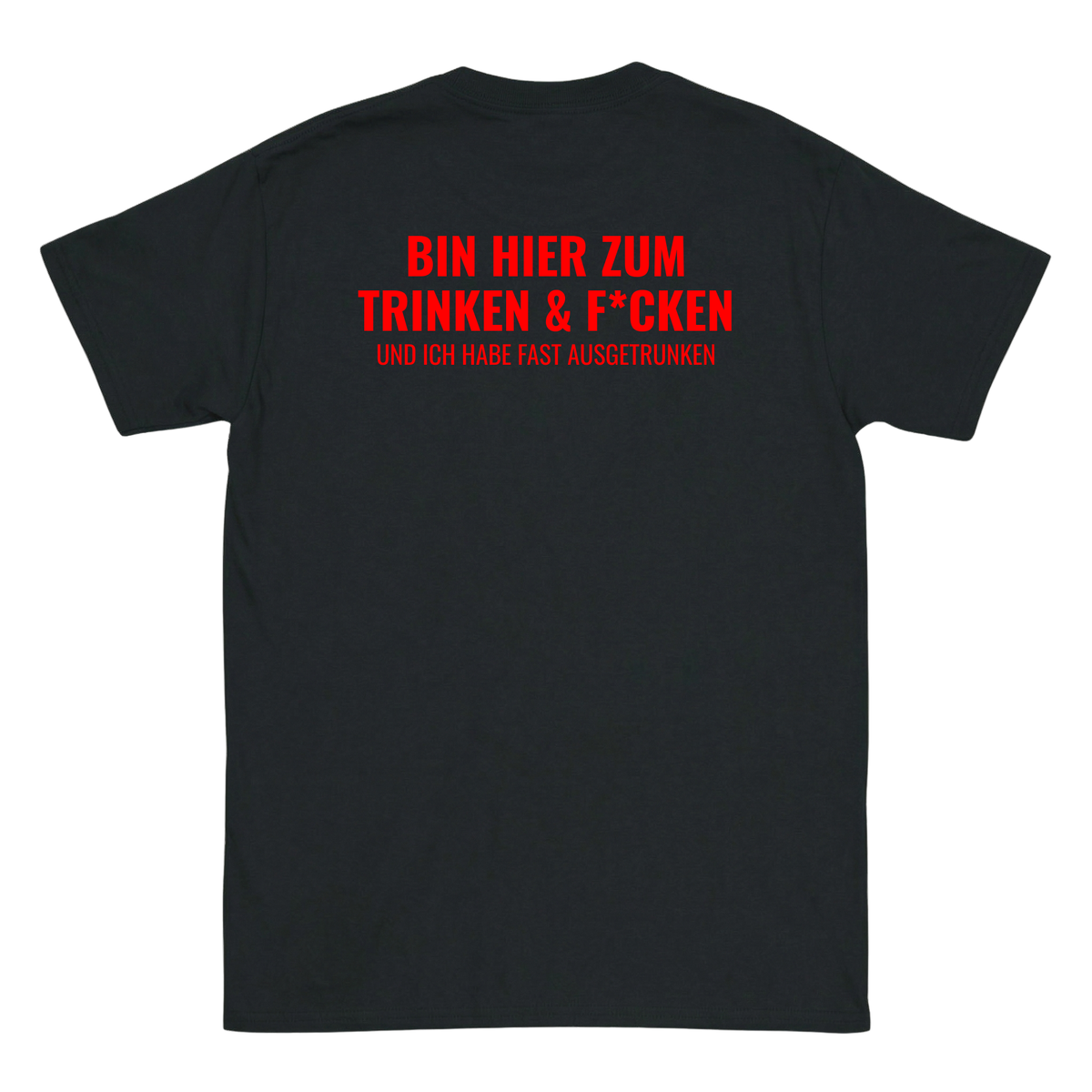Bin hier zum Trinken & F´cken T-Shirt