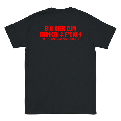 Bin hier zum Trinken & F´cken T-Shirt