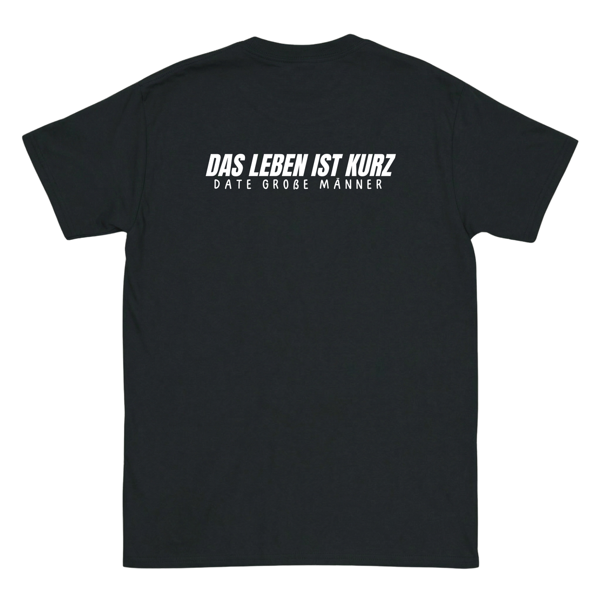 Das Leben ist kurz, date große Männer T-Shirt