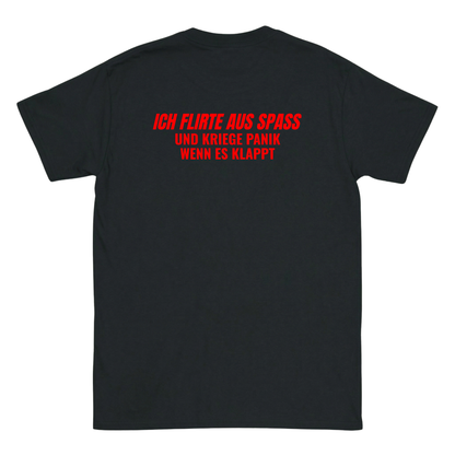 Ich flirte aus spass und kriege panik wenn es klappt T-Shirt