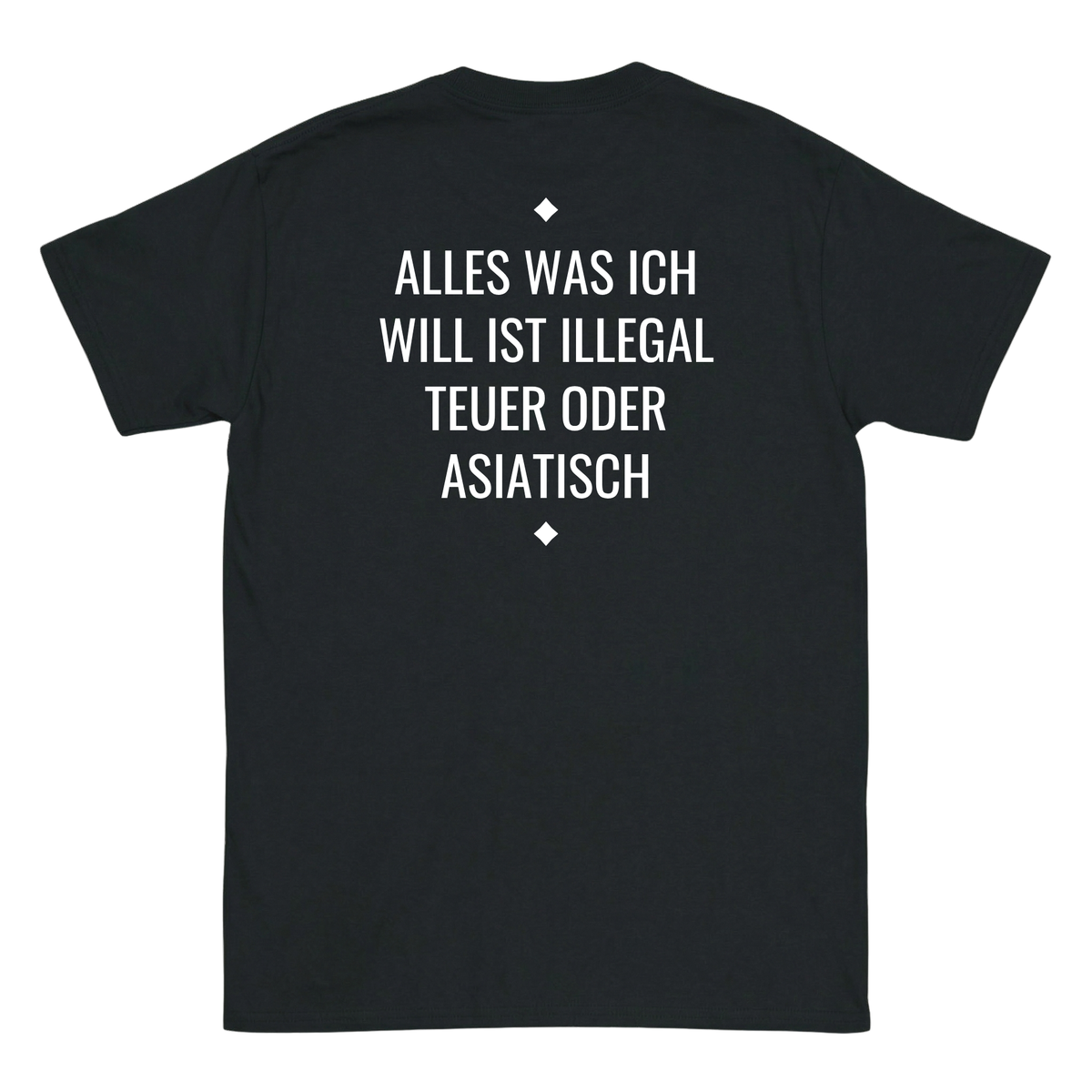 Alles was ich will ist illegal, teuer oder Asiatisch T-Shirt