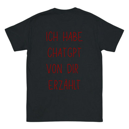 Ich habe Chatgpt von dir erzählt T-Shirt