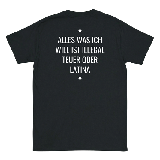 Alles was ich will ist illegal, teuer oder Latina T-Shirt