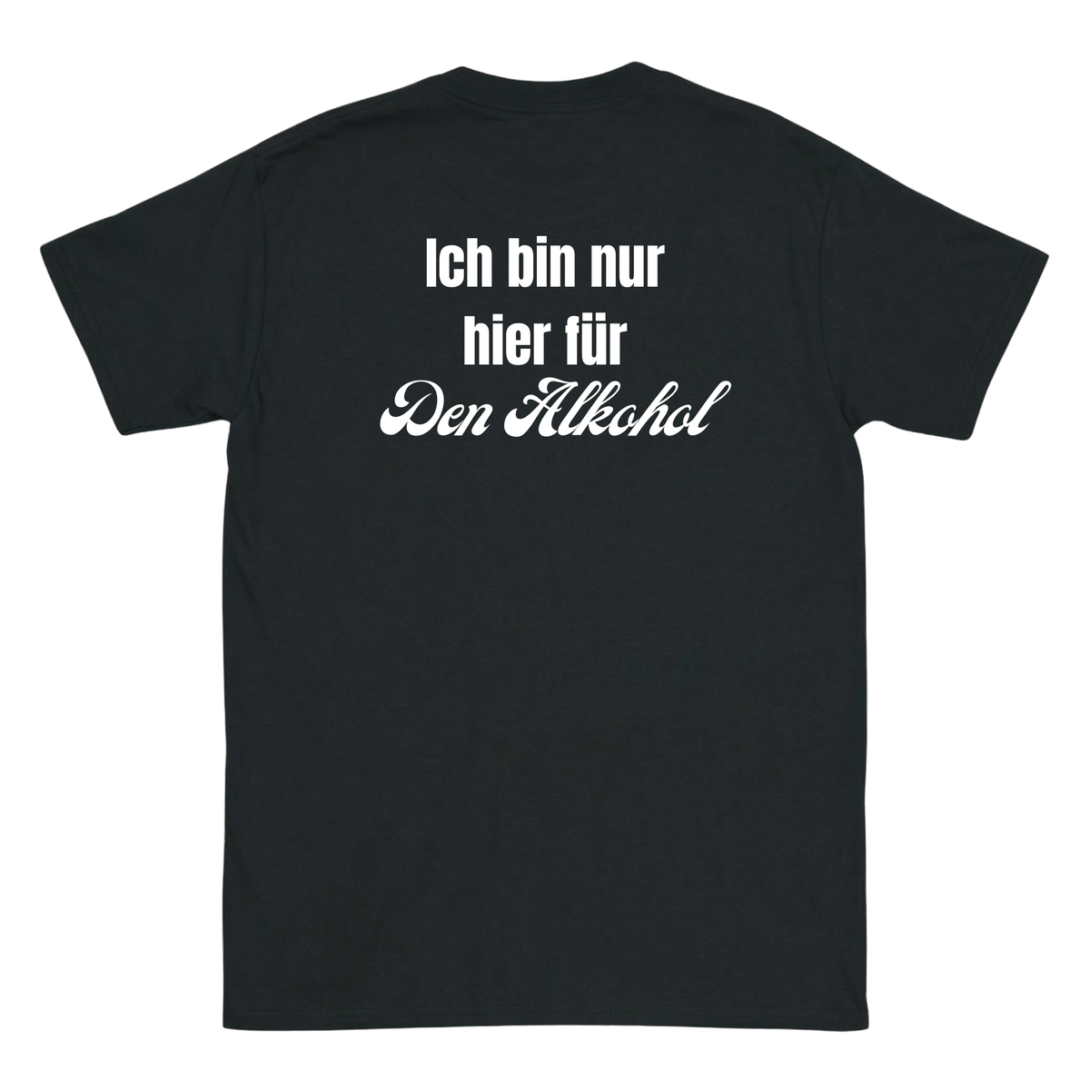 Ich bin nur hier für den Alkohol T-Shirt