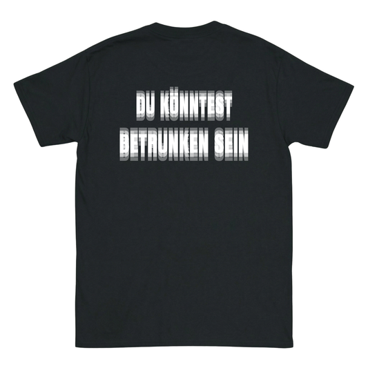 Du könntest betrunken sein T-Shirt