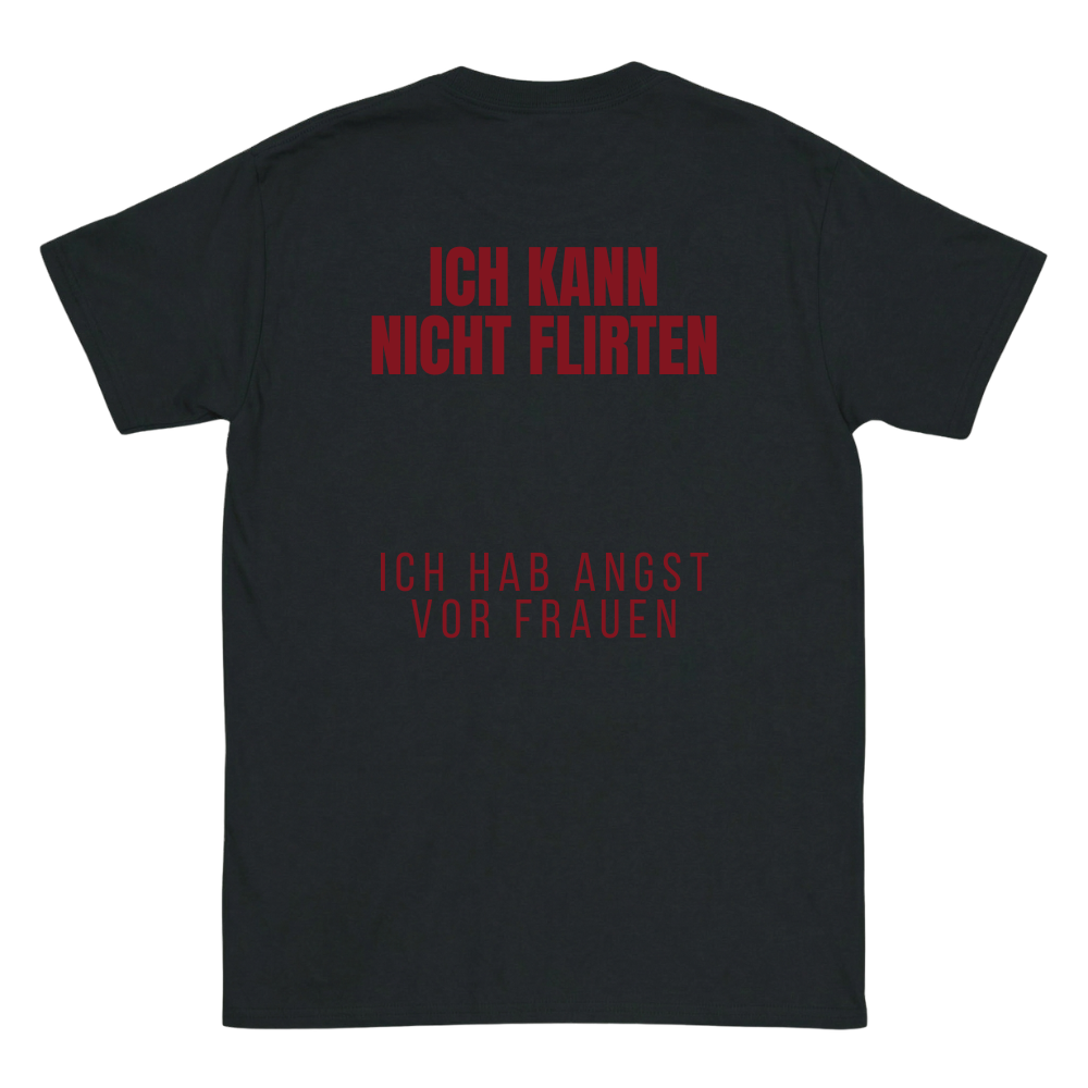Ich kann nicht flirten, ich hab angst vor Frauen T-Shirt