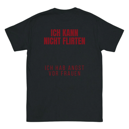 Ich kann nicht flirten, ich hab angst vor Frauen T-Shirt