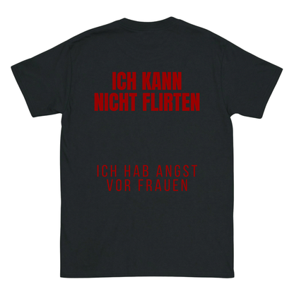 Ich kann nicht flirten, ich hab angst vor Frauen T-Shirt