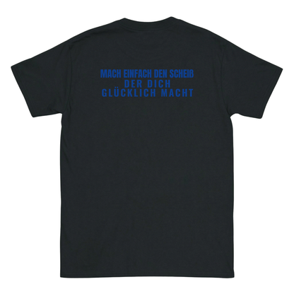 Mach einfach den Scheiß der dich glücklich macht T-Shirt