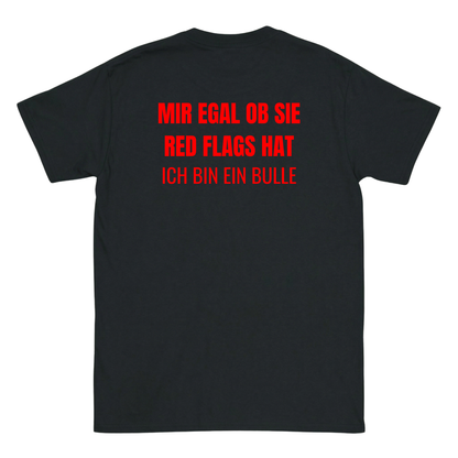 Mir egal ob sie redflags hat, ich bin ein Bulle T-Shirt