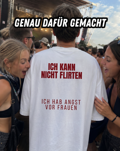 Ich kann nicht flirten, ich hab angst vor Frauen T-Shirt
