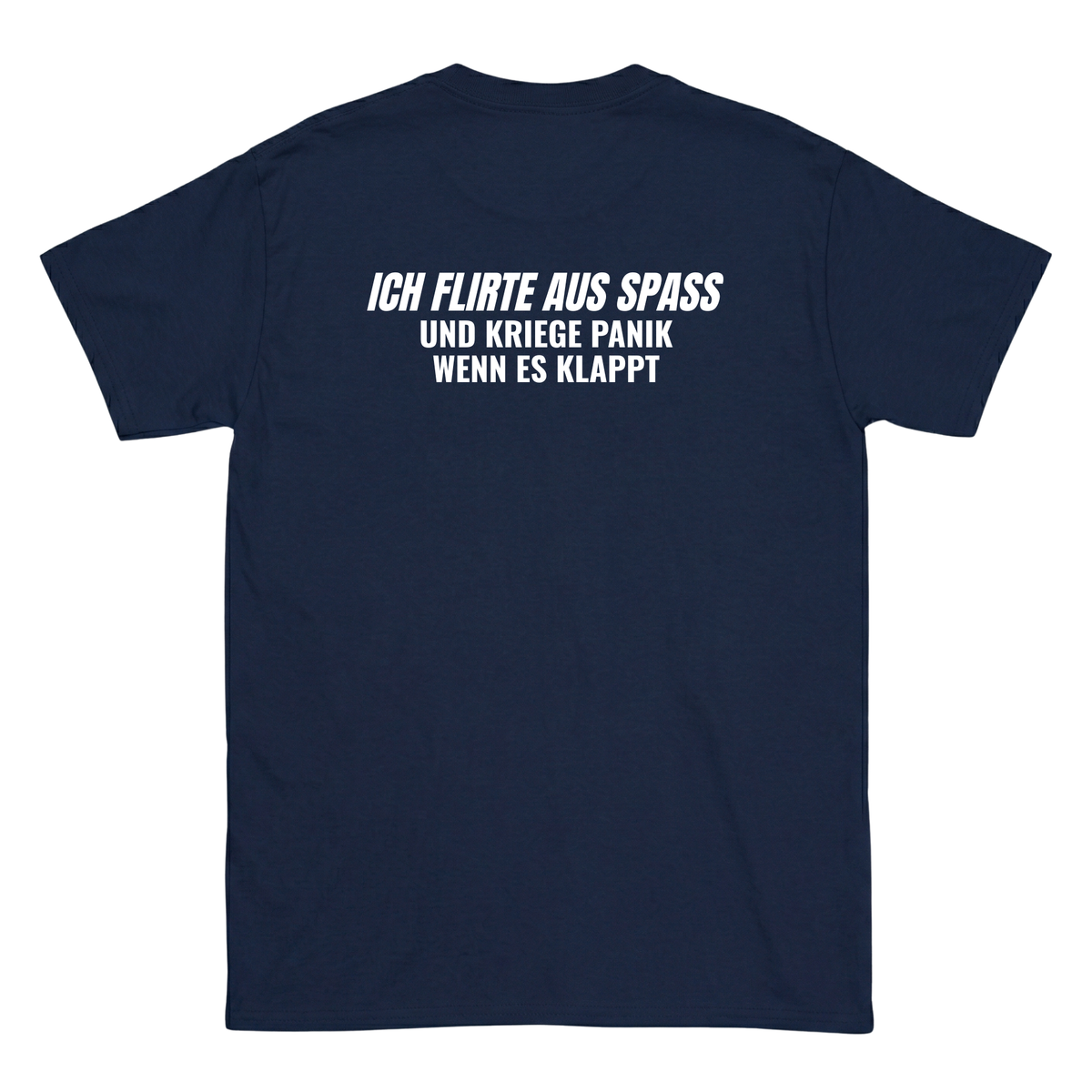 Ich flirte aus spass und kriege panik wenn es klappt T-Shirt