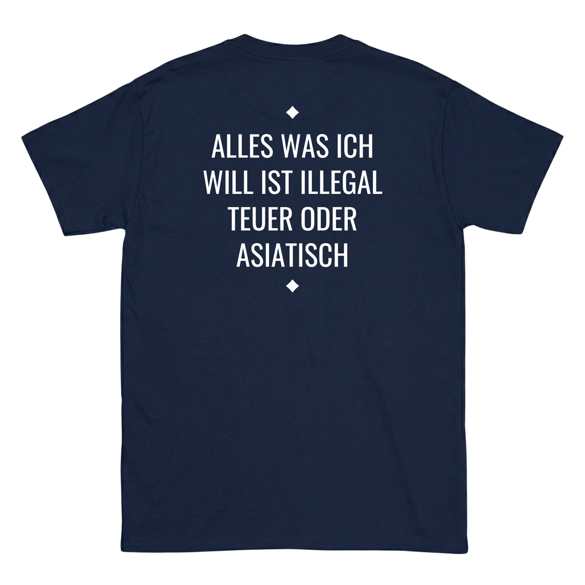 Alles was ich will ist illegal, teuer oder Asiatisch T-Shirt