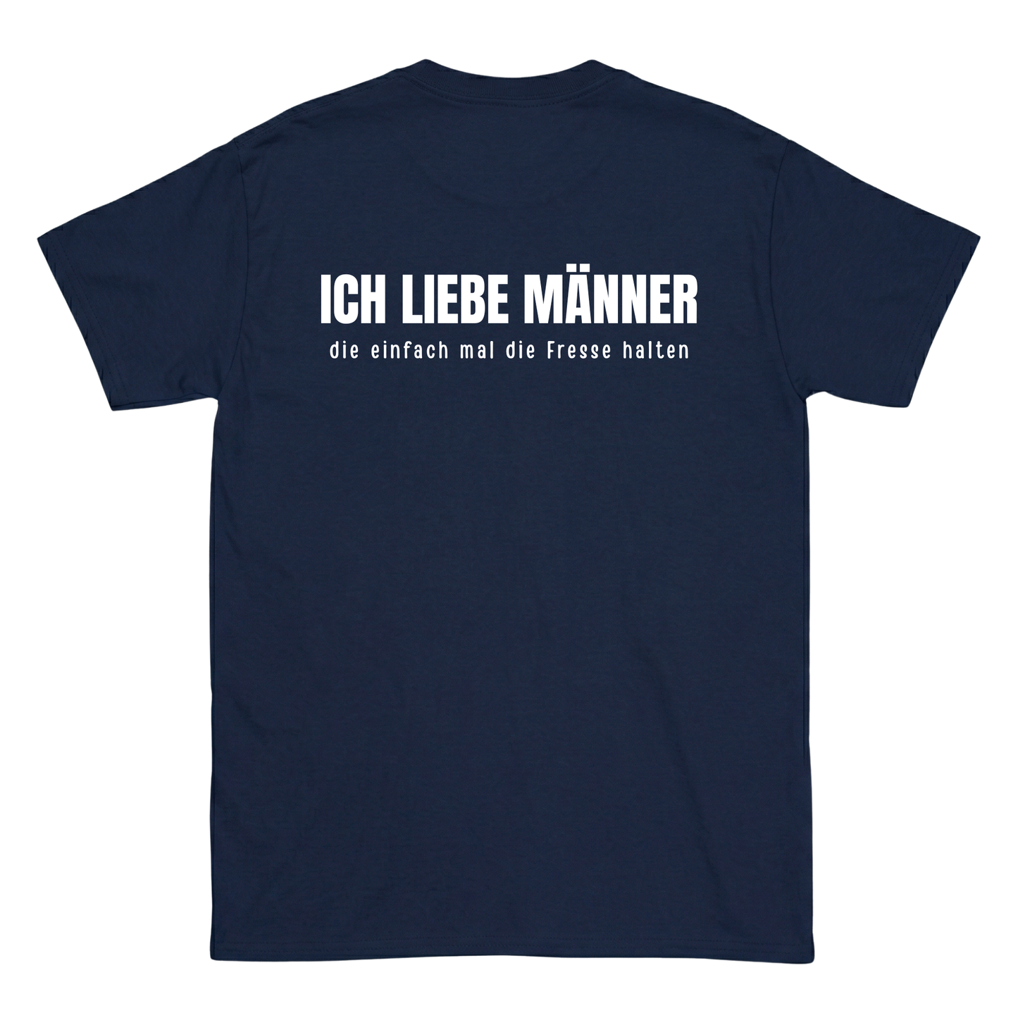 Ich liebe Männer, die einfach mal die Fresse halten Backprint T-Shirt