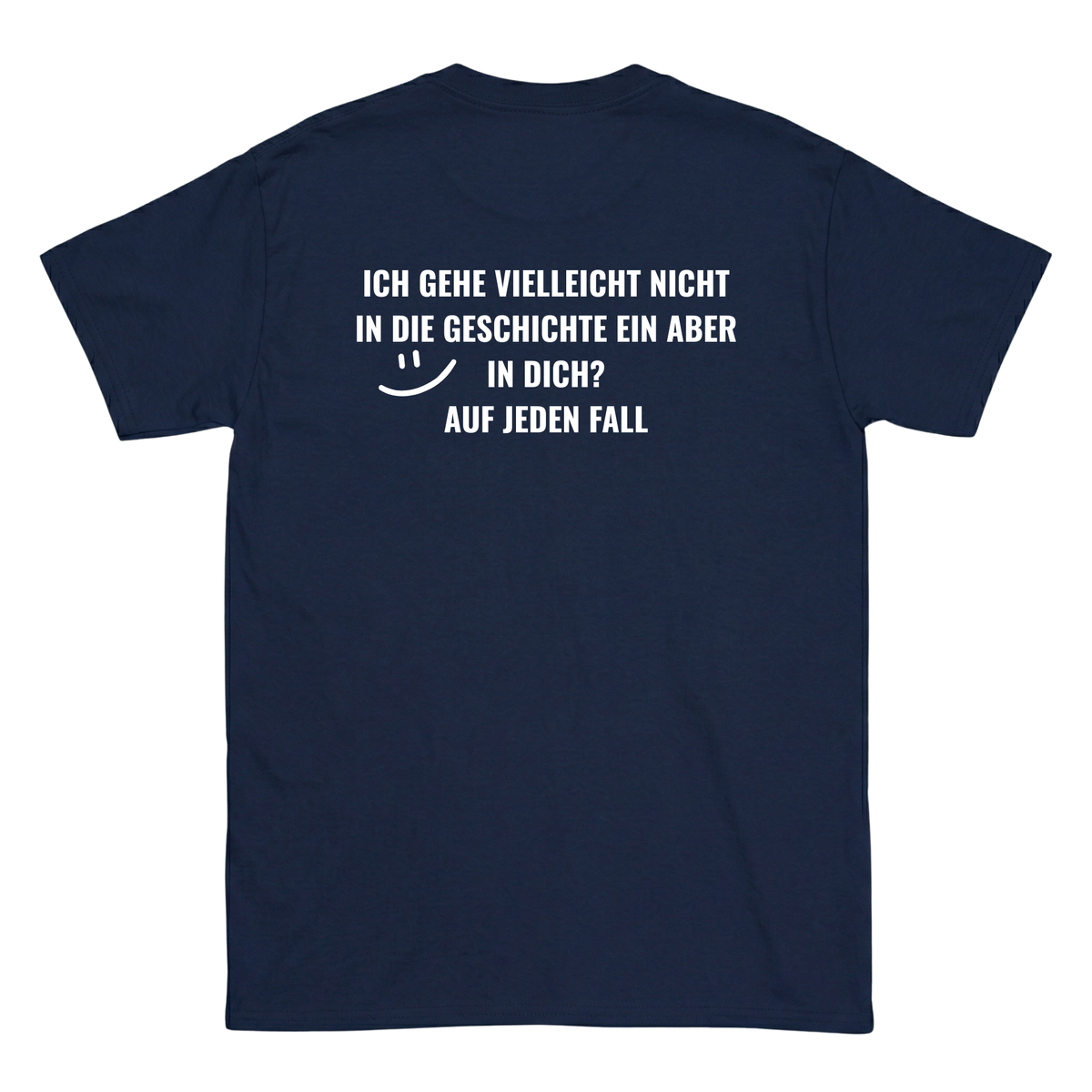 Ich gehe vielleicht nicht in die Geschichte ein, aber in dich? T-Shirt