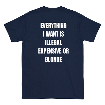 Everything I love is Illegal, expensive or blonde T-Shirt