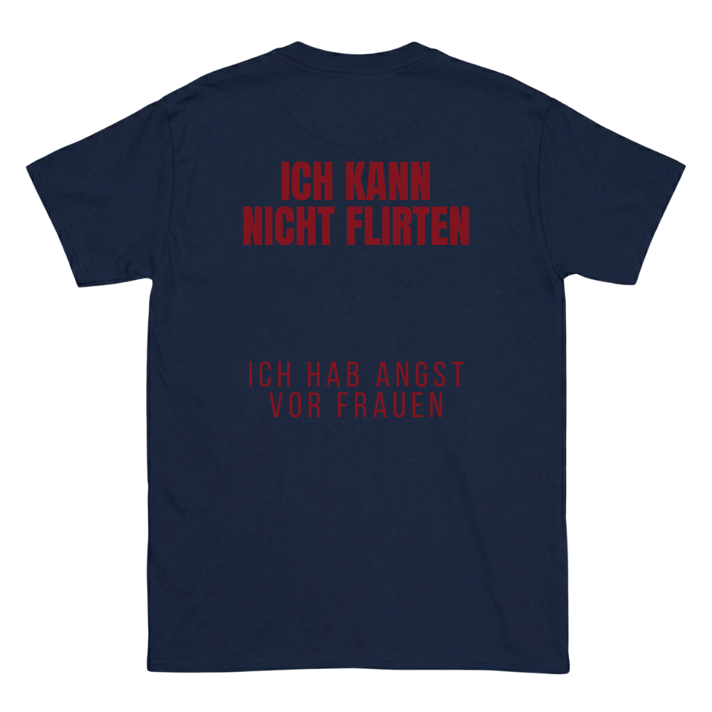 Ich kann nicht flirten, ich hab angst vor Frauen T-Shirt