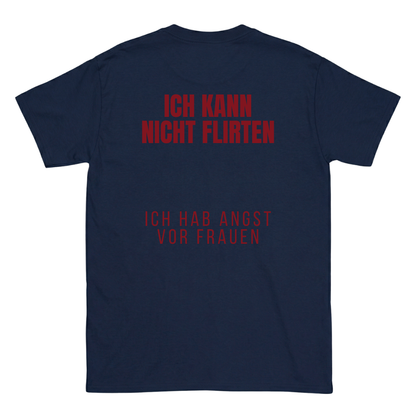 Ich kann nicht flirten, ich hab angst vor Frauen T-Shirt