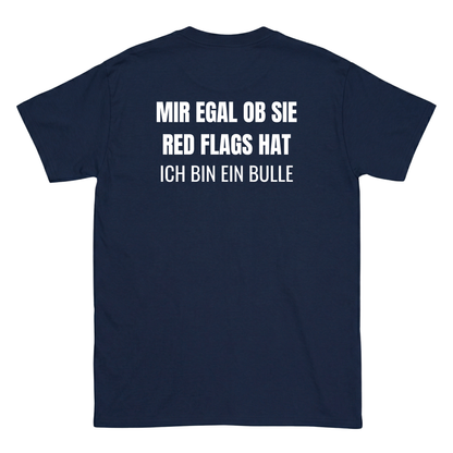 Mir egal ob sie redflags hat, ich bin ein Bulle T-Shirt
