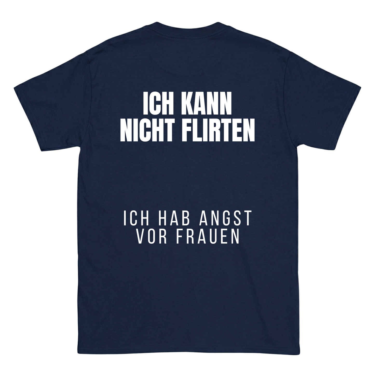 Ich kann nicht flirten, ich hab angst vor Frauen T-Shirt