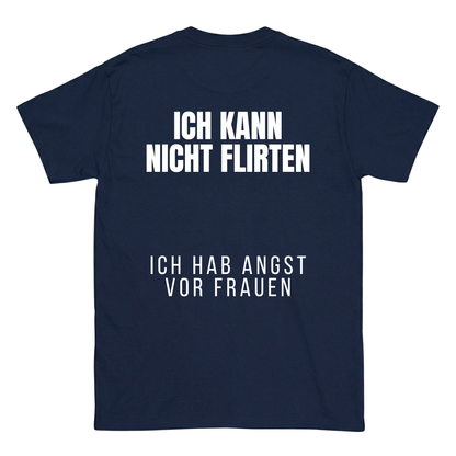 Ich kann nicht flirten, ich hab angst vor Frauen T-Shirt