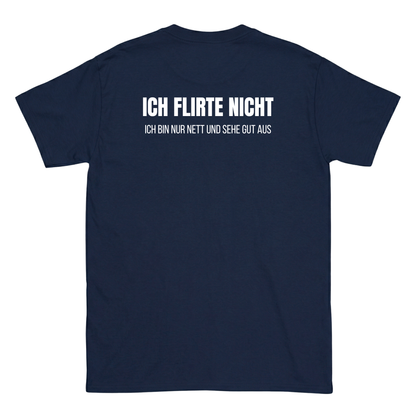 Ich flirte nicht ich bin nur nett und sehe gut aus T-Shirts