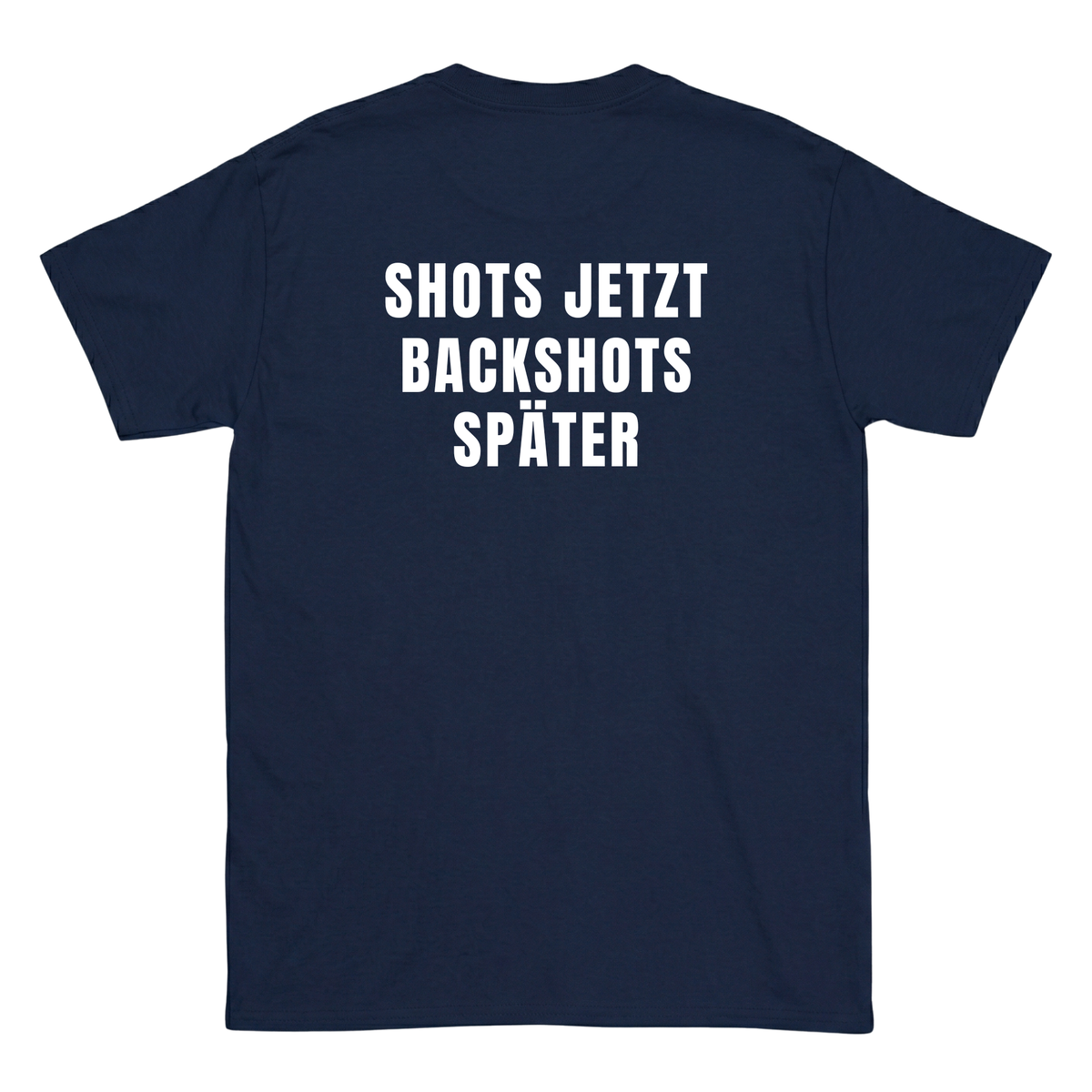 Shots jetzt Backshots später T-Shirt
