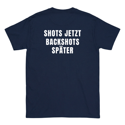 Shots jetzt Backshots später T-Shirt