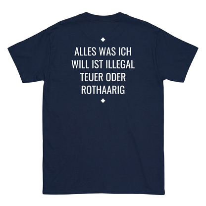 Alles was ich will ist illegal, teuer oder Rothaarig T-Shirt