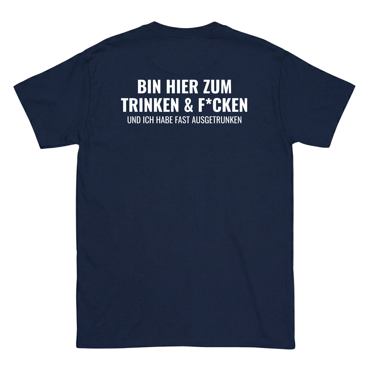 Bin hier zum Trinken & F´cken T-Shirt