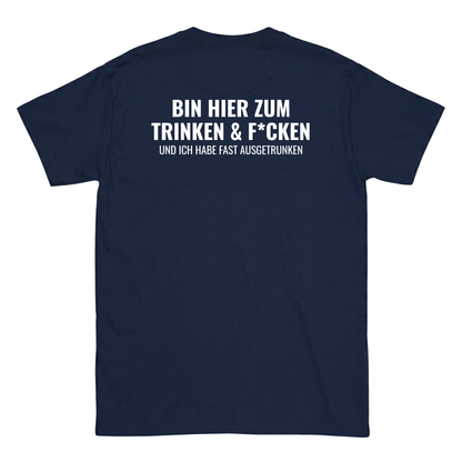 Bin hier zum Trinken & F´cken T-Shirt