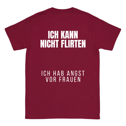 Ich kann nicht flirten, ich hab angst vor Frauen T-Shirt