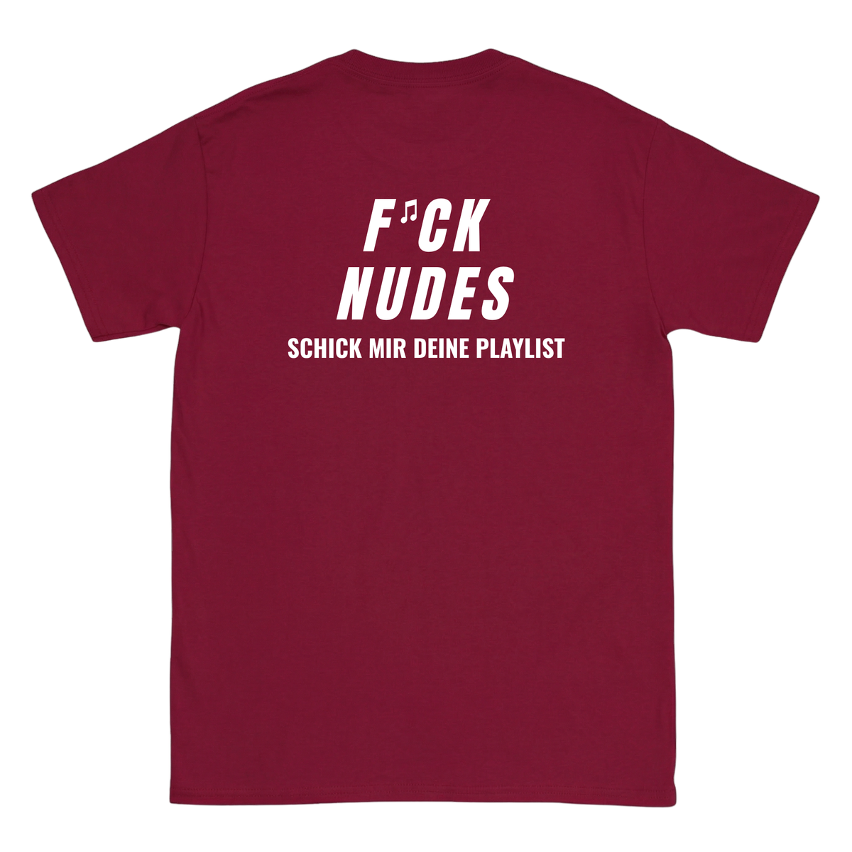 F*ck Nudes Schick mir deine Playlist T-Shirt