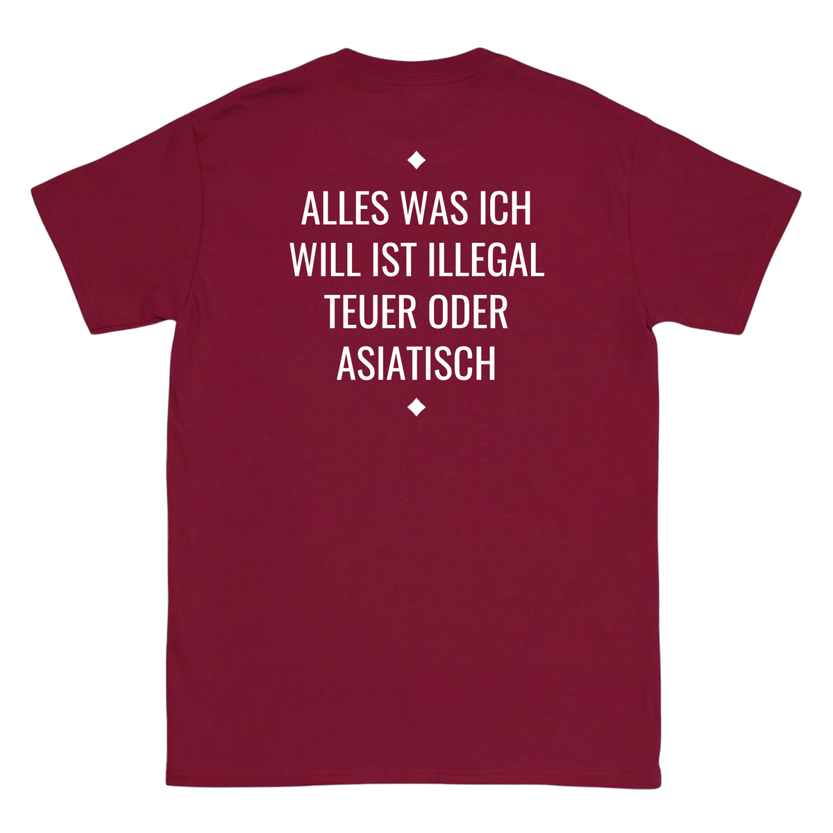 Alles was ich will ist illegal, teuer oder Asiatisch T-Shirt