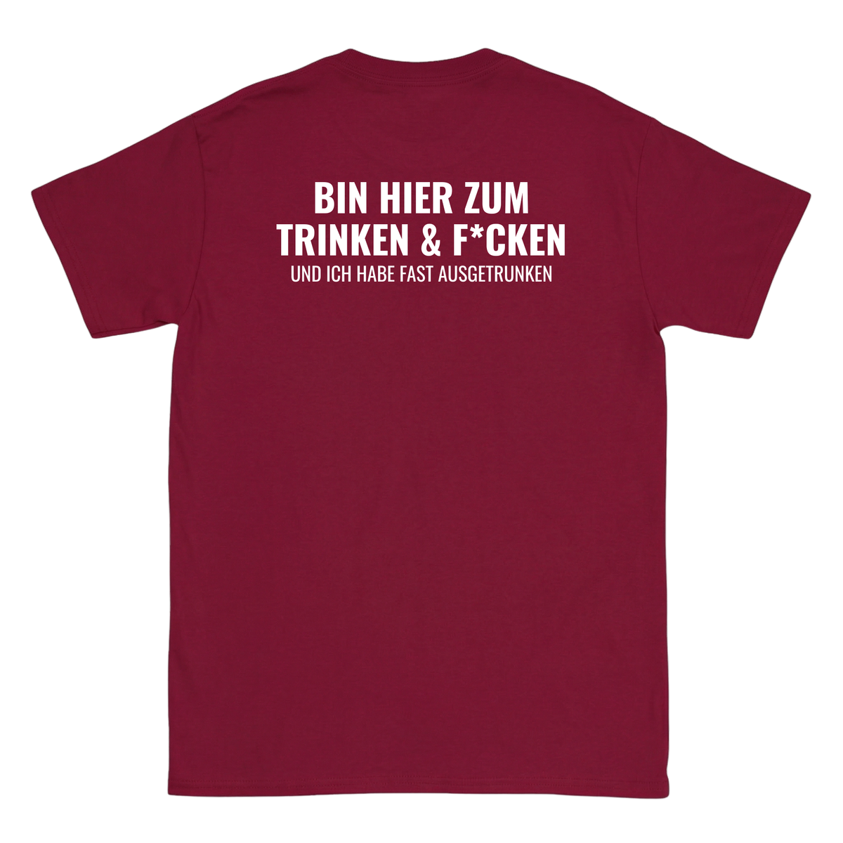 Bin hier zum Trinken & F´cken T-Shirt