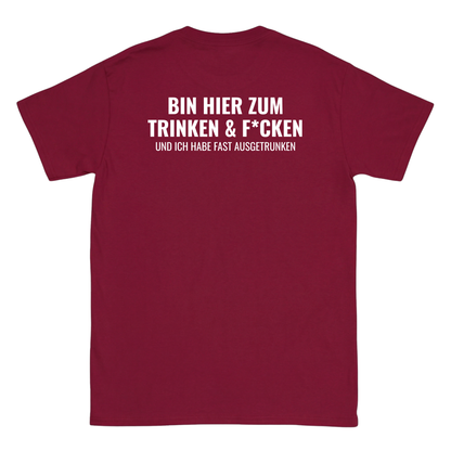 Bin hier zum Trinken & F´cken T-Shirt