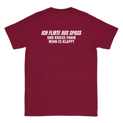 Ich flirte aus spass und kriege panik wenn es klappt T-Shirt