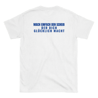 Mach einfach den Scheiß der dich glücklich macht T-Shirt