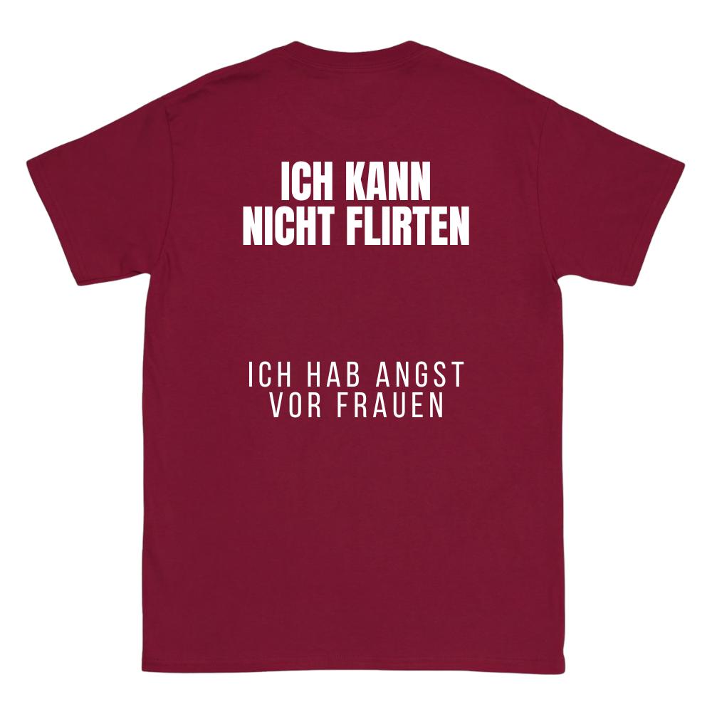 Ich kann nicht flirten, ich hab angst vor Frauen T-Shirt