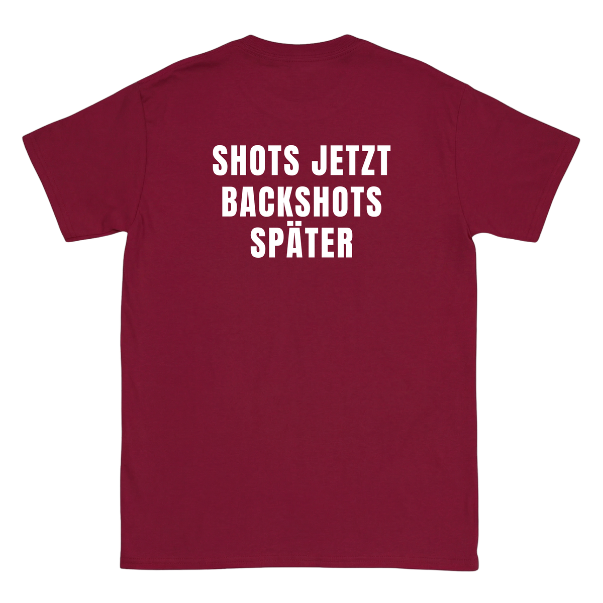 Shots jetzt Backshots später T-Shirt