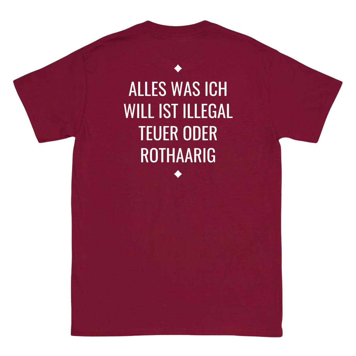 Alles was ich will ist illegal, teuer oder Rothaarig T-Shirt