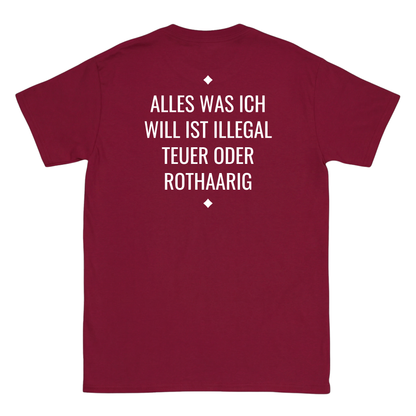 Alles was ich will ist illegal, teuer oder Rothaarig T-Shirt